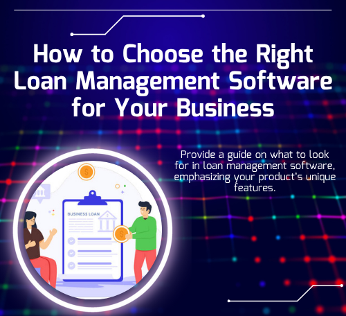 Choose the Right Loan Management Software for Your Business.