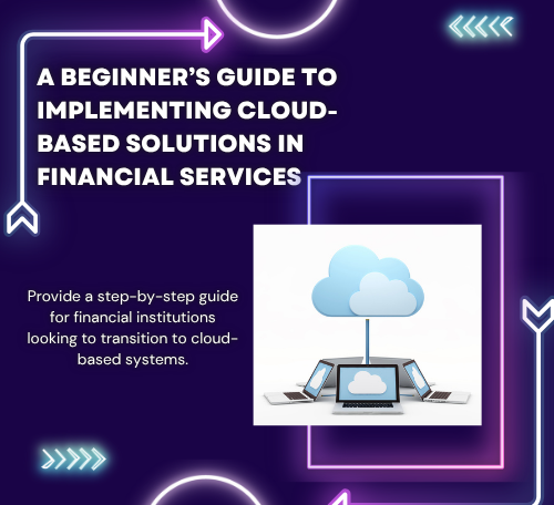 Implementing Cloud-Based Solutions in Financial Services