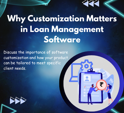 Why Customization Matters in Loan Management Software