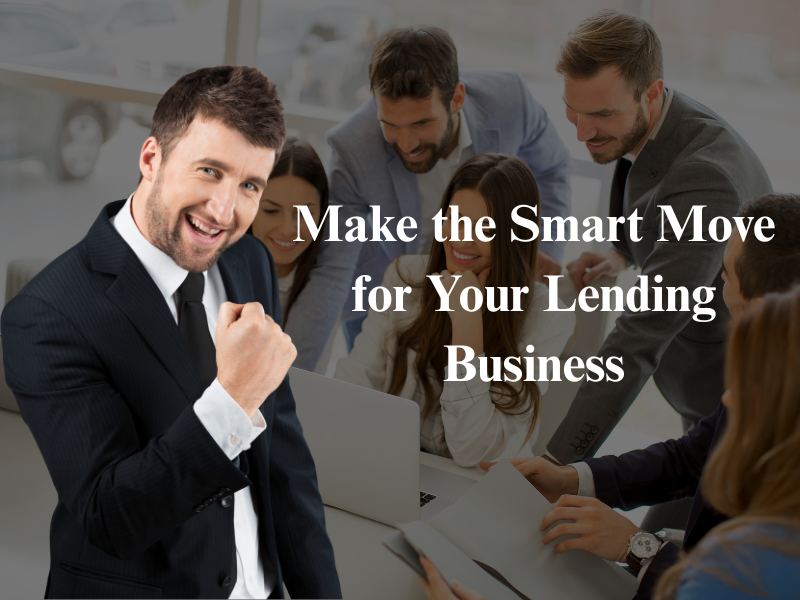 Make the Smart Move for Your Lending Business