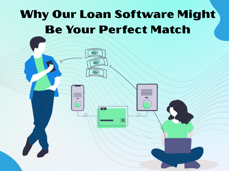 Why Our Loan Software Might Be Your Perfect Match