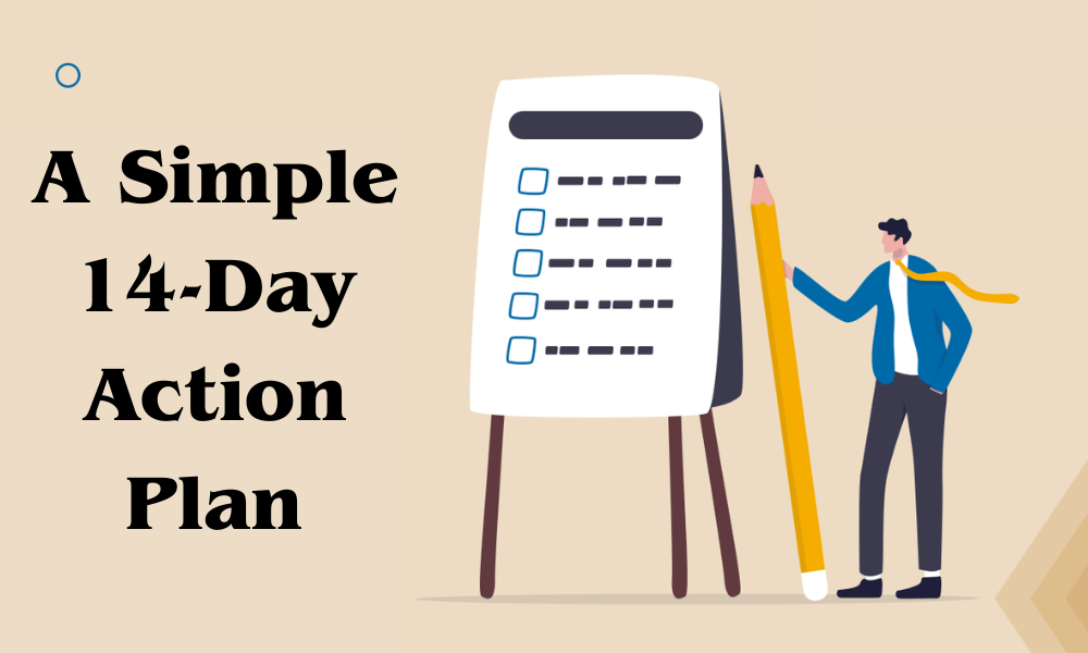 A Simple 14 Day Action Plan