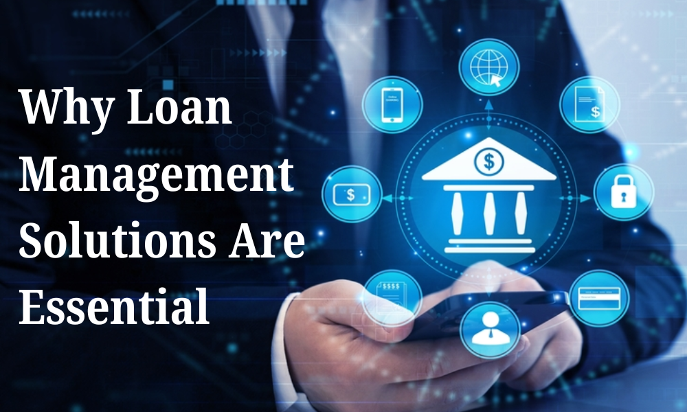 Why Loan Management Solutions Are Essential