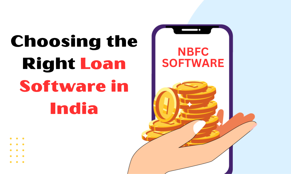 Choosing the Right Loan Software in India
