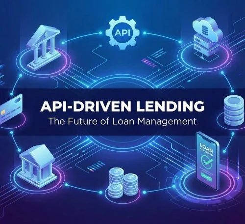 API-Driven Lending The Future of Loan Management
