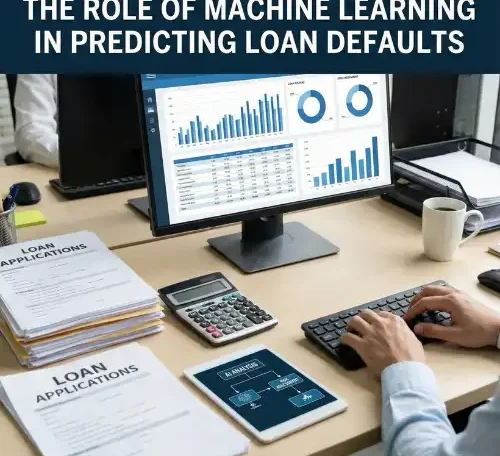 The Role of Machine Learning in Predicting Loan Defaults