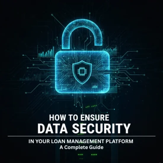 Data Security in Your Loan Management Platform