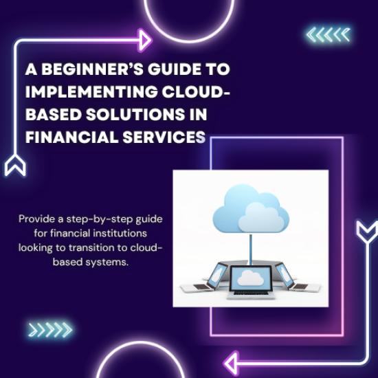 Implementing Cloud-Based Solutions in Financial Services