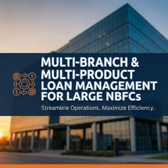 Multi-branch & Multi-product Loan Management For Large Nbfcs