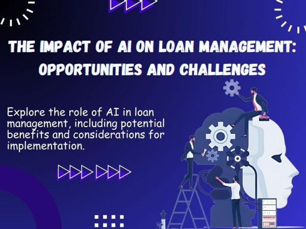 The Impact of AI on Loan Management Opportunities and Challenges